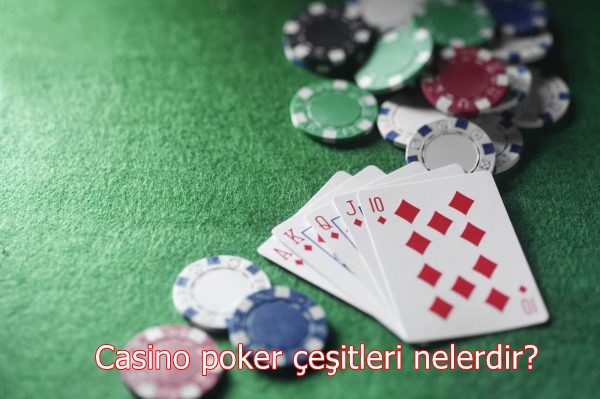 Casino poker çeşitleri nelerdir?