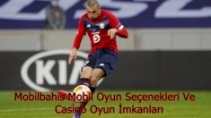 Mobilbahis Mobil Oyun Seçenekleri Ve Casino Oyun İmkanları