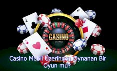 Casino Mobil Üzerinden Oynanan Bir Oyun mu?